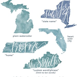 May include: Watercolor map art in shades of teal, featuring outlines of Michigan, New York, Tennessee, Florida, and Kentucky. Each map has a handwritten word or phrase, including "New York", "home", and "the Smiths". The text "state name", "heart over city", and "custom word/phrase" are also included.