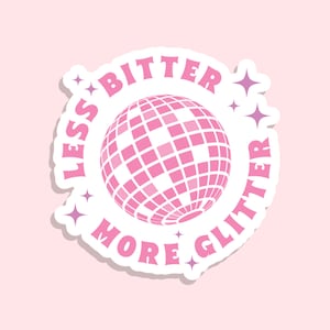 70's DISCO BALL Vinyl Sticker, Less Bitter More Glitter, Dance Party Sticker, Funny Kindle Sticker, Water Bottle Sticker, Vinyl Laptop Decal