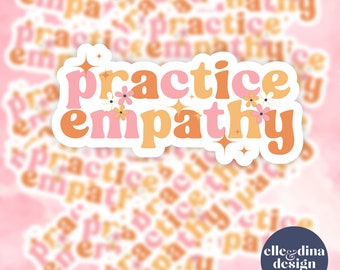 Mental Health Sticker Practice Empathy Sticker, Inspiration Sticker, Vinyl Decal, Motivation Laptop Sticker, Journal Sticker, Kindle Sticker