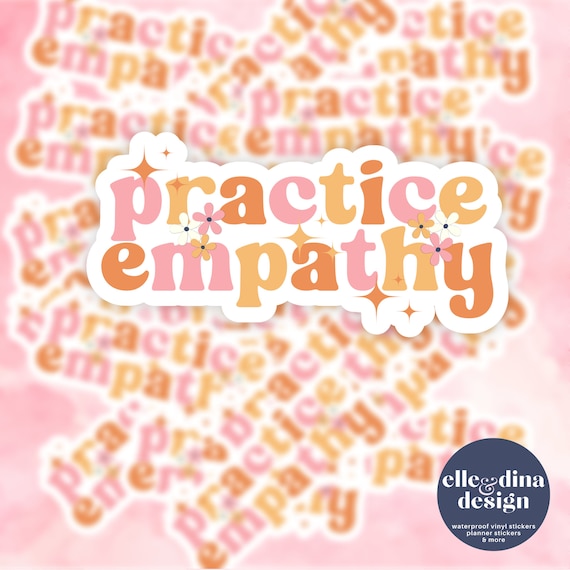 Mental Health Sticker Practice Empathy Sticker, Inspiration Sticker, Vinyl  Decal, Motivation Laptop Sticker, Journal Sticker, Kindle Sticker 