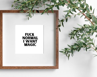 Printable Downloadable Artwork Eclectic Maximalist Design - Positive Affirmations Quotes- Fuck Normal I Want Magic-DIGITAL DOWNLOAD