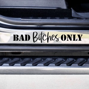 Bad Bitches Only Custom Vinyl Decal Sticker - Choose your Color and Size - Car Decal - Car Door Jam Decal - Car Door Jamb Decal