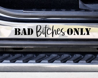 Bad Bitches Only Custom Vinyl Decal Sticker - Choose your Color and Size - Car Decal - Car Door Jam Decal - Car Door Jamb Decal