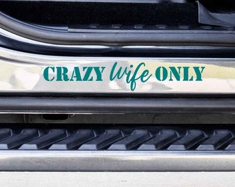 Crazy Wife Only Custom Vinyl Decal Sticker - Choose your Color and Size - Car Decal - Gift for Wife - Funny Car Decal - Crazy Wife Sticker