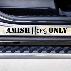 Amish Hoes Only Custom Vinyl Decal Sticker - Choose your Color and Size - Car Decal - Car Door Jam Decal - Car Door Jamb Decal