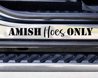 Amish Hoes Only Custom Vinyl Decal Sticker - Choose your Color and Size - Car Decal - Car Door Jam Decal - Car Door Jamb Decal