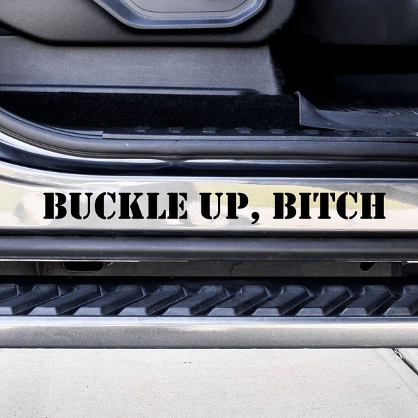 Buckle Up, Bitch Custom Vinyl Decal Sticker - Choose your Color and Size - Car Decal - Car Door Jam Decal - Car Door Jamb Decal