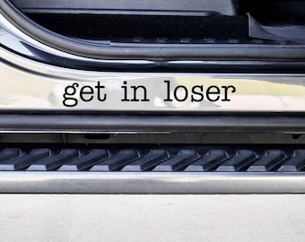 Get in Loser Vinyl Decal Sticker - Choose your Color and Size - Car Decal - Car Door Jam Decal - Car Door Jamb Decal