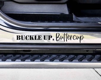 Buckle Up, Buttercup Custom Vinyl Decal Sticker - Choose your Color and Size - Car Decal - Car Door Jam Decal - Car Door Jamb Decal