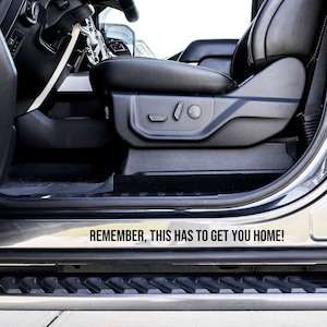 Remember This Has To Get You Home Vinyl Decal Sticker - Choose your Color and Size - Truck Decal - Car Door Jam Decal - Car Door Jamb
