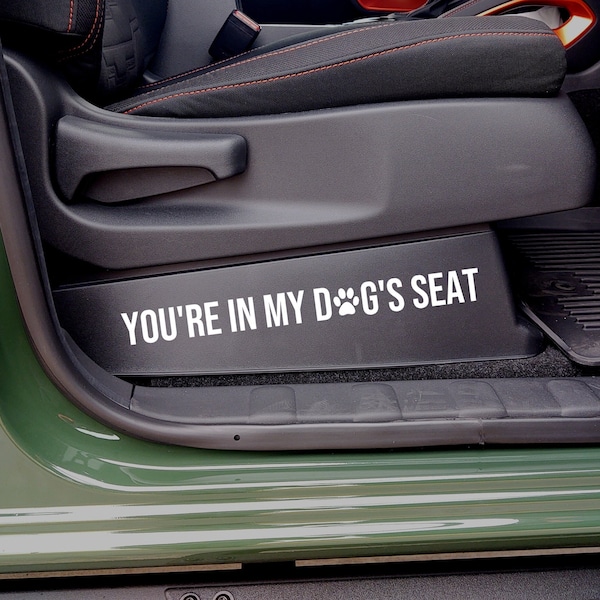 You're In My Dog's Seat Custom Vinyl Decal Sticker - Choose your Color and Size - door jamb decal - car seat decal