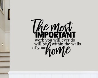 The Most Important Work Quote Wall Decal - Choose your Size and Color - Family Wall Art - Family Quote Decal - Family Wall Decal