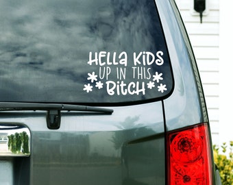 Hella Kids Up in This B*tch Custom Vinyl Decal Sticker - Choose your Color and Size - Mom Car Decal - Minivan Decal - Funny Mom Decal