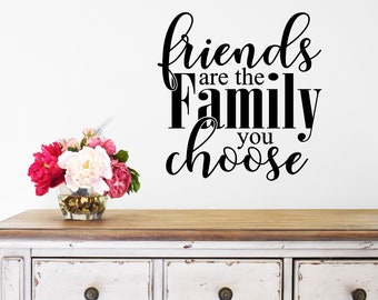 Friends are the Family You Choose Wall Decal - Choose your Size and Color - Family Wall Art - Family Quote Decal - Gather Wall Decal