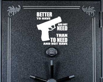 Better to Have and Not Need Vinyl Decal, Pro Gun Sticker, Pro Gun Decal, Gun Safe Decal, Gift for Dad, Father's Day Gift