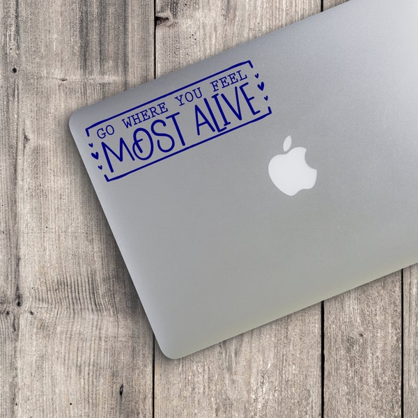 Go Where You Feel Most Alive Custom Vinyl Decal Sticker - Choose your Color and Size - adventure decal - camping decal - mountain decal