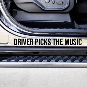 Driver Picks the Music Vinyl Decal Sticker - Choose your Color and Size - Car Decal - Car Door Jam Decal - Car Door Jamb Decal