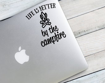 Life is Better By the Campfire Custom Vinyl Decal Sticker - Choose your Color and Size - camping decal - adventure decal - outdoors decal