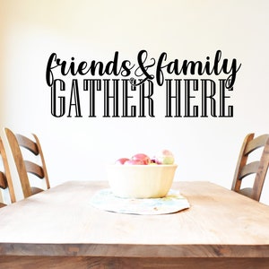 Friends and Family Gather Here Wall Decal - Choose your Size and Color - Dining Room Wall Decal - Family Wall Art - Mantel Wall Decal