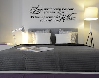 Love Isn't Finding Someone You Can Live With Custom Wall Decal - Choose Your Size and Color - Love Quote - Bedroom Wall Decal - Marriage