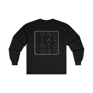 May include: Black long-sleeve t-shirt with a white graphic design that reads "LGND LIAR LNTC LORD".