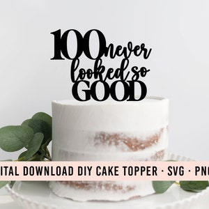 100 Never Looked So Good DIY Cake Topper SVG Download | 100 Birthday Topper Graphic | Cake Topper Download | Clip Art Cake | 100 Party Decor