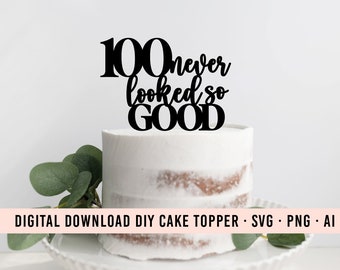 100 Nunca se vio tan bien DIY Cake Topper SVG Descargar / 100 Cumpleaños Topper Gráfico / Cake Topper Descargar / Clip Art Cake / 100 Decoración de fiesta