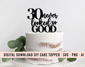 30 Nunca se vio tan bien DIY Cake Topper SVG Descargar / 30 Cumpleaños Topper Gráfico / Cake Topper Descargar / Clip Art Cake / 30 Decoración de fiesta