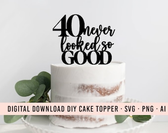 40 Nunca se vio tan bien DIY Cake Topper SVG Descargar / 40 Cumpleaños Topper Gráfico / Cake Topper Descargar / Clip Art Cake / 40 Decoración de fiesta