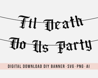 Hasta que la muerte nos haga fiesta DIY Banner SVG Descargar / Bachelorette Banner DIY / Banner Descarga digital / Decoración de fiesta de compromiso / Estandarte gótico