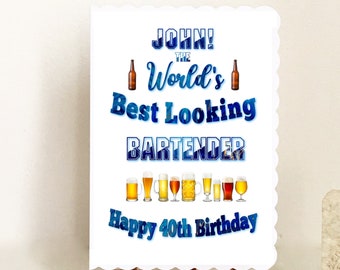 Personalised Handmade 40th Birthday Card - The World's Best Looking Bartender!