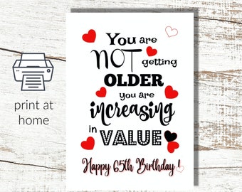 65th Birthday Greeting Card - Not Older but Increasing in Value - Download and Print at Home 5 x 7" - 10 x 7 folded - 8.5 x 11"