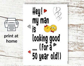 Instant Download and Print  50th birthday Hey My Man is Looking Good - for a 50 year old! greeting card, digital birthday card