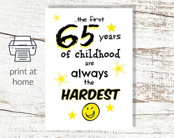 Instant Download and Print at Home 65th Birthday Card The First 65 Years of Childhood are Always the Hardest digital greetings