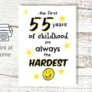 Instant Download en Print at Home 55e verjaardagkaart De eerste 55 jaar van de kindertijd zijn altijd de moeilijkste digitale groeten