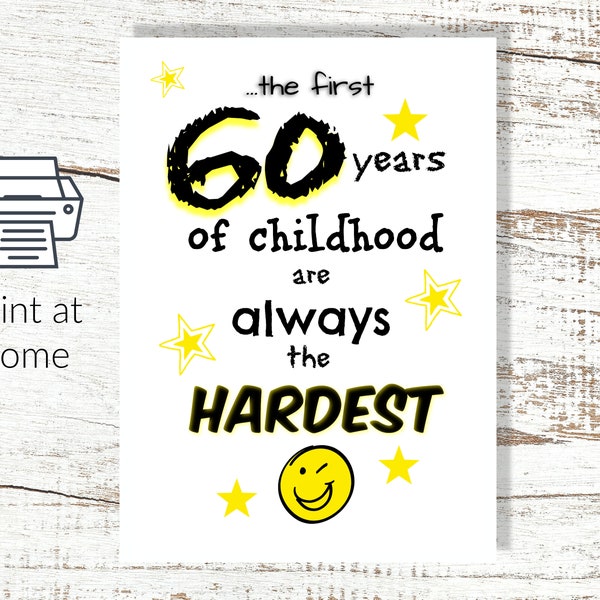 Instant Download and Print at Home 60th Birthday Card The First 60 Years of Childhood are Always the Hardest digital greetings