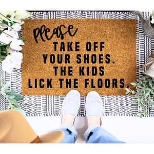 Please Remove Your Shoes The Kids Lick The Floors doormat, Funny Doormats, Welcome Mat, Shoes Off, Remove Your Shoes, Kids Lick The Floors