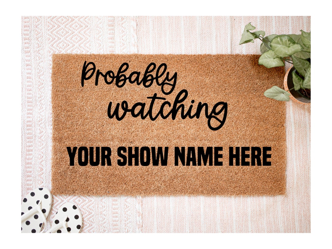 Probably Custom Probably Watching Favorite Show Custom Doormat, Funny Doormat, Home ...