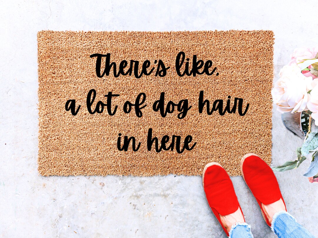 There's Like A Lot of Dog Hair Doormat, Funny Doormat, Dog Lover Doormat, Personalized Gifts