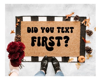 Did you text first Doormat, Funny Doormat, No Soliciting, Home Decor, doormats, welcome mat, custom doormat, Housewarming Gift, Welcome