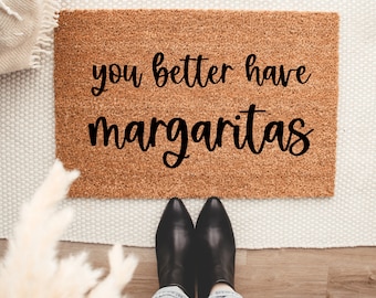 You Better Have Margaritas Doormat-Doormats-Home Decor-Welcome Mat- Margarita Doormat-Funny Doormats-Custom Mat-Welcome Rug-Cute Doormat