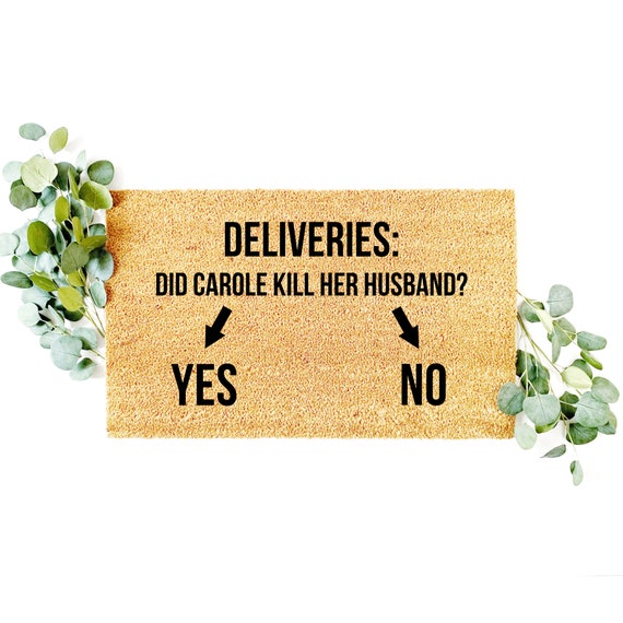 Did Carole Kill Her Husband Yes No Doormat Funny Doormat Etsy Did Carole Kill Her Husband Yes No Doormat Funny Doormat Etsy