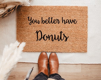 You Better Have Donuts Doormat-Doormats-Home Decor-Welcome Mat- Donut Doormat-Funny Doormats-Custom Mat-Welcome Rug-Cute Doormat-Donut Lover