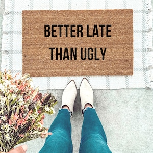 Better Late Than Ugly Doormat, Home Gifts Funny Doormat, Flocked Doormat, Custom Mat, Personalized Mat, Housewarming Gift, Funny Home Mat