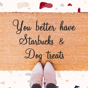 You better have Starbucks and Dog treats Doormat, Funny Doormat, cute doormat,Doormat, Home Decor, doormats, welcome mat, custom doormat