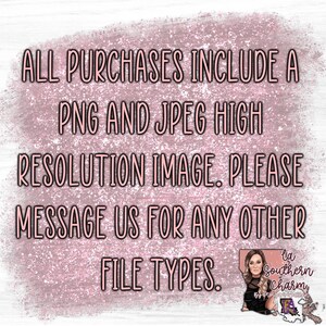 May include: A pink and white textured background with the text "ALL PURCHASES INCLUDE A PNG AND JPEG HIGH RESOLUTION IMAGE. PLEASE MESSAGE US FOR ANY OTHER FILE TYPES."  A small image of a woman with a pink background and the text "la Southern Charm" is in the bottom right corner.