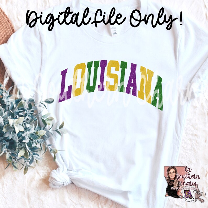 May include: White t-shirt with the word "LOUISIANA" in green, gold, and purple letters. The text is in a collegiate font style. The image includes the text "Digital File Only!"