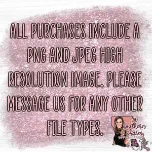 May include: A pink and white textured background with the text "ALL PURCHASES INCLUDE A PNG AND JPEG HIGH RESOLUTION IMAGE. PLEASE MESSAGE US FOR ANY OTHER FILE TYPES."  A small image of a woman with a pink background and the text "la Southern Charm" is in the bottom right corner.