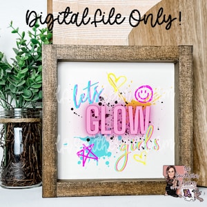 May include: A digital download of a sign with the text "Let's Glow with the girls" in pink, blue, and yellow lettering with a pink heart, a yellow smiley face, and a blue star on a white background.