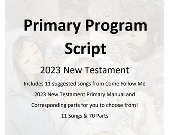 Primary Program Script - 2023 New Testament Primary Presentation Script using Come Follow Me curriculum- Mormon LDS Church of Jesus Christ